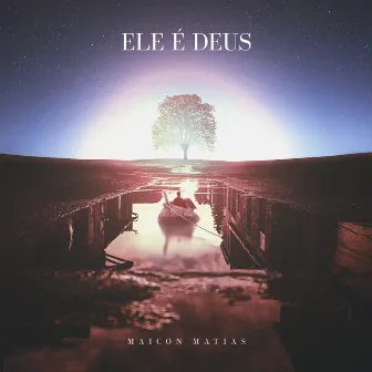 Ele É Deus by Maicon Matias