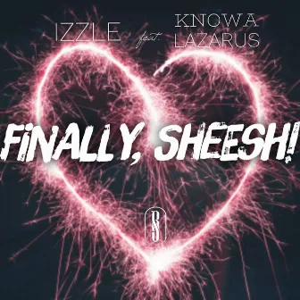 Finally, Sheesh! by Izzle