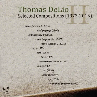 Thomas DeLio: Selected Compositions (1972-2015) by Thomas DeLio