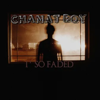 I So Faded by chanat boy