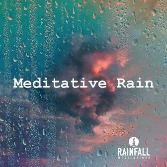 Meditative Rain by Rainfall Meditations