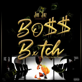 Boss Bxtch by Jus Jaz