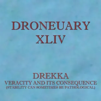 Droneuary XLIV - Veracity and Its Consequence (Stability Can Sometimes Be Pathological) by Drekka