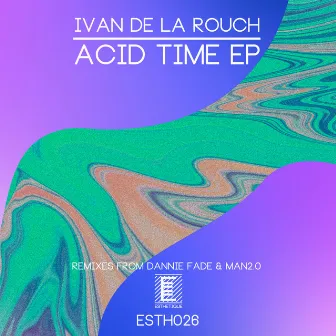 Acid Time EP by Ivan De La Rouch