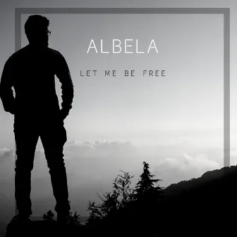 Let Me Be Free by Albela