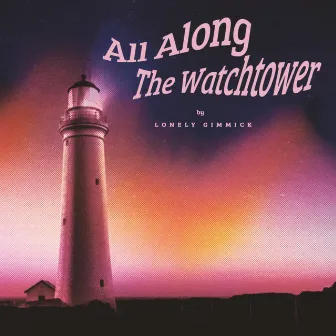 All Along the Watchtower by Lonely Gimmick