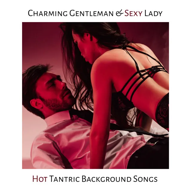 Charming Gentleman & Sexy Lady (Hot Tantric Background Songs)