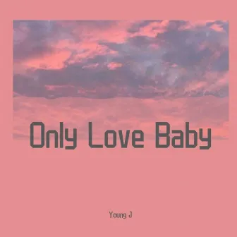 Only Love Baby by Young J