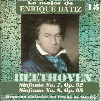 Lo Mejor de Enrique Bátiz Vol. 13: Beethoven Sinfonías 7 y 8 by Orquesta Sinfónica Del Estado de México