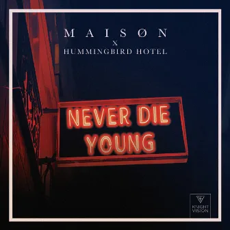 Never Die Young by M A I S Ø N