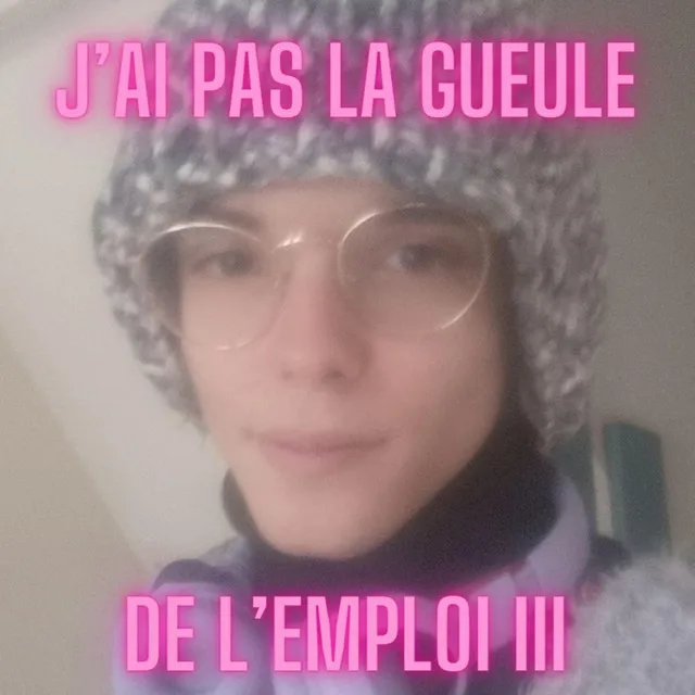 J'ai Pas La Gueule De L'Emploi 3