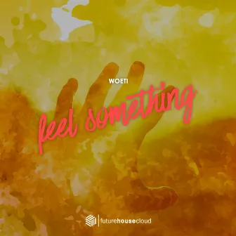 Feel Something by Woeti