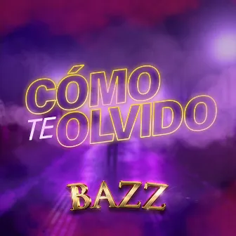 Cómo te Olvido by Bazz