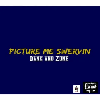 Picture Me Swervin' by Dank