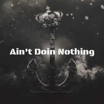 Ain't Doin Nothing by Lost Hope Music