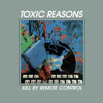 Kill by Remote Control by Toxic Reasons