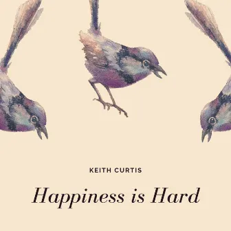 Happiness Is Hard by Keith Curtis