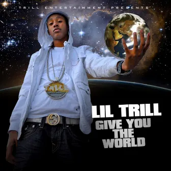 Give You the World by Lil Trill