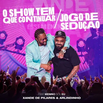 O Show Tem Que Continuar / Jogo de Sedução (Ao Vivo) by Arlindinho