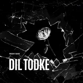 Dil Todke by Rocky Dave