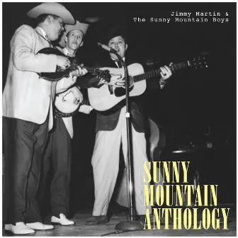 Sunny Mountain Anthology by Jimmy Martin & The Sunny Mountain Boys