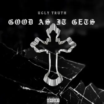 GOOD AS IT GETS by UGLY TRUTH