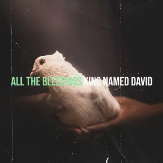 All the Blessings by KING NAMED DAVID