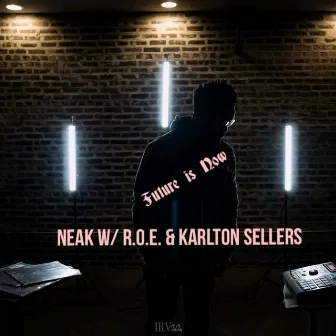 Future Is Now (feat. R.O.E. & Karlton Sellers) by Neak