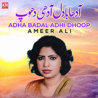 Adha Badal Adhi Dhoop by Ameer Ali