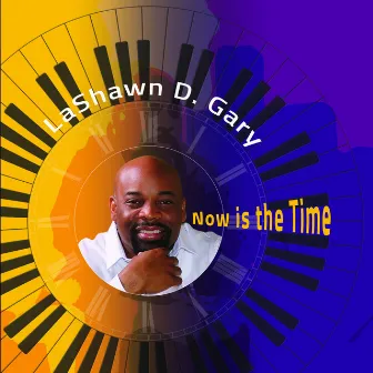 Now Is the Time by LaShawn D. Gary