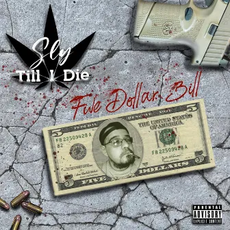 Five Dollar Bill by Sly Till I Die