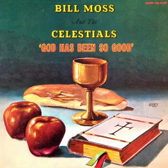 God Has Been So Good by Bill Moss & The Celestials