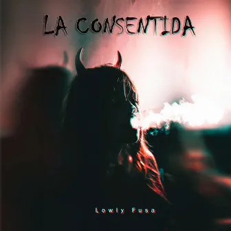 La Consentida by LOWLY FUSA