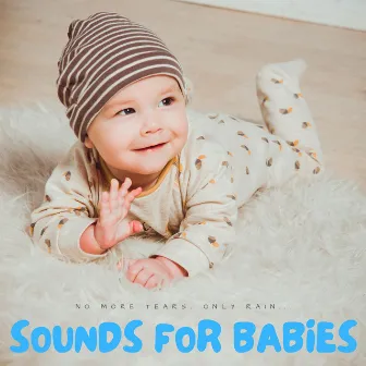 Sounds For Babies: No More Tears, Only Rain... by 