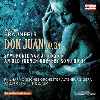 Braunfels: Don Juan, Op. 34 & Symphonic Variations on an Old French Nursery Song, Op. 15 by Markus L. Frank