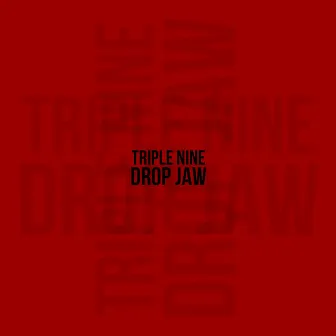 Drop Jaw by Triple Nine