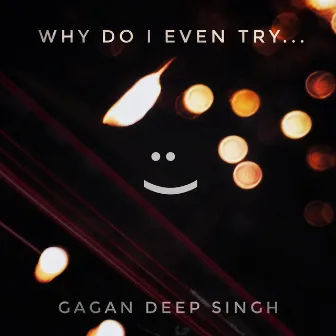 why do i even try... by Gagan Deep Singh