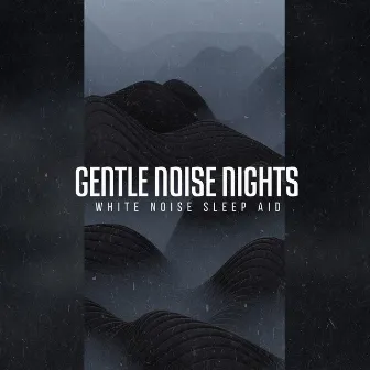 Gentle Noise Nights by White Noise Sleep Aid