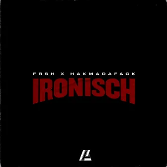 Ironisch by Hakmadafack