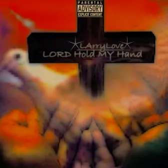 Lord Hold My Hand by Larry Love