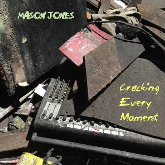 Cracking Every Moment by Mason Jones