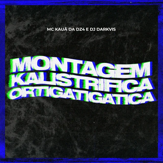 Montagem Kalistrifica Ortigatigatica