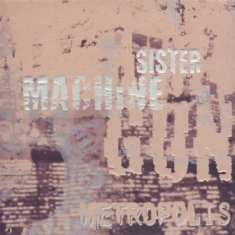 Metropolis by Sister Machine Gun