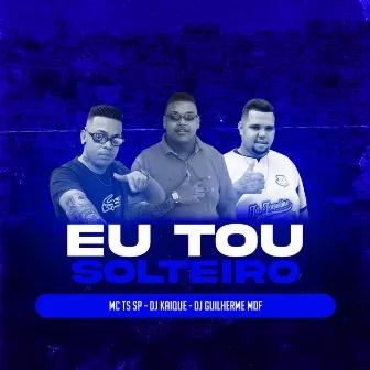 EU TOU SOLTEIRO by DJ GUILHERME MDF