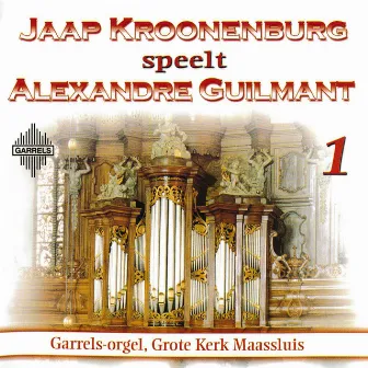 Jaap Kroonenburg speelt Alexandre Guilmant | Volume 1 by Jaap Kroonenburg