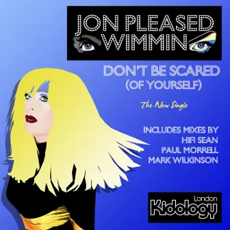 Don't Be Scared (Of Yourself) by Jon Pleased Wimmin