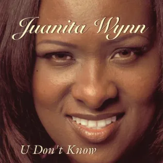 U Don't Know by Juanita Wynn