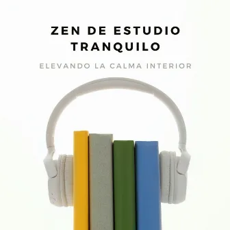 Zen De Estudio Tranquilo: Elevando La Calma Interior by Poder Mental para Estudiar