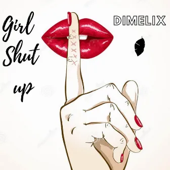 Girl Shut Up by Dimelix