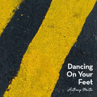 Dancing on Your Feet by Anthony Martin